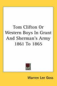 Tom Clifton or Western Boys in Grant and Sherman's Army 1861 to 1865