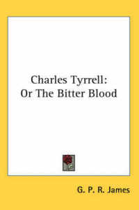Charles Tyrrell : Or the Bitter Blood