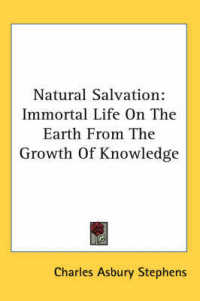 Natural Salvation : Immortal Life on the Earth from the Growth of Knowledge