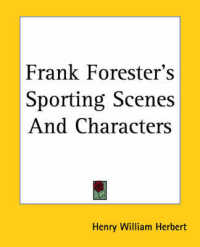 Frank Forester's Sporting Scenes and Characters