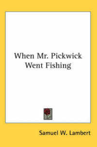 When Mr. Pickwick Went Fishing
