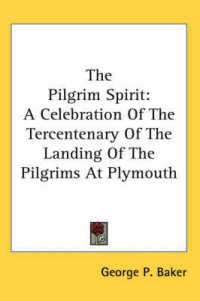 The Pilgrim Spirit : A Celebration of the Tercentenary of the Landing of the Pilgrims at Plymouth