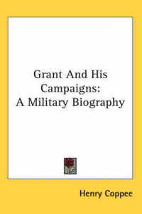 Grant and His Campaigns : A Military Biography