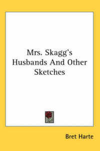 Mrs. Skagg's Husbands and Other Sketches