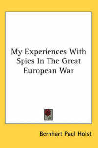My Experiences with Spies in the Great European War