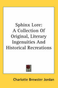 Sphinx Lore : A Collection of Original, Literary Ingenuities and Historical Recreations