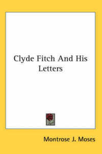 Clyde Fitch and His Letters