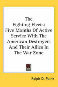 The Fighting Fleets : Five Months of Active Service with the American Destroyers and Their Allies in the War Zone