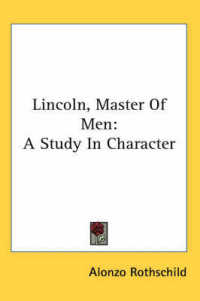 Lincoln, Master of Men : A Study in Character