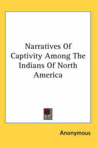 Narratives of Captivity among the Indians of North America