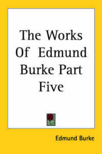 The Works of Edmund Burke Part Five