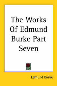 The Works of Edmund Burke Part Seven