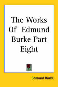 The Works of Edmund Burke Part Eight