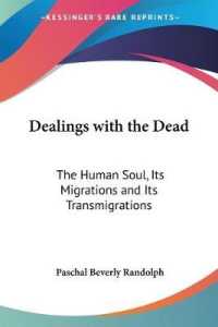 Dealings with the Dead : The Human Soul, Its Migrations and Its Transmigrations