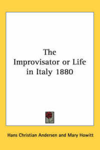 The Improvisator or Life in Italy 1880