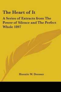 The Heart of It : A Series of Extracts from the Power of Silence and the Perfect Whole 1897
