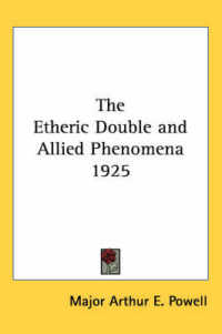 The Etheric Double and Allied Phenomena 1925