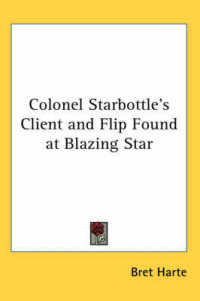 Colonel Starbottle's Client and Flip Found at Blazing Star