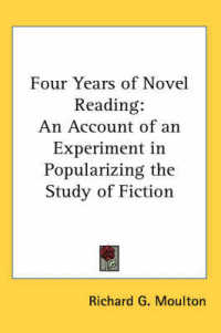 Four Years of Novel Reading : An Account of an Experiment in Popularizing the Study of Fiction