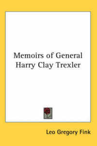 Memoirs of General Harry Clay Trexler