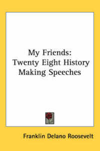 My Friends : Twenty Eight History Making Speeches