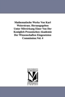 Mathematische Werke Von Karl Weierstrass. Herausgegeben Unter Mitwirkung Einer Von Der Königlich Preussischen Akademie Der Wissenschaften Eingesetzten Commission.Vol. 4