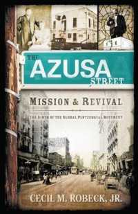 The Azusa Street Mission and Revival : The Birth of the Global Pentecostal Movement