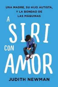 A Siri Con Amor : Una Madre, Su Hijo Autista, Y La Bondad de Las Máquinas