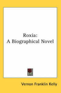 Roxia : A Biographical Novel