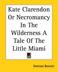 Kate Clarendon or Necromancy in the Wilderness a Tale of the Little Miami