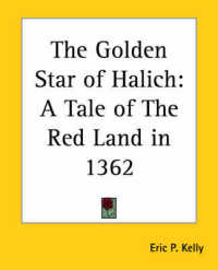The Golden Star of Halich : A Tale of the Red Land in 1362