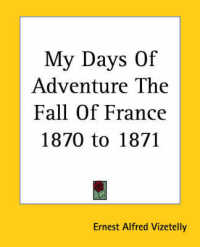 My Days of Adventure the Fall of France 1870 to 1871