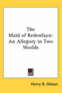 The Maid of Redenfayn : An Allegory in Two Worlds