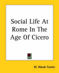Social Life at Rome in the Age of Cicero