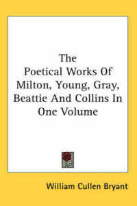The Poetical Works of Milton, Young, Gray, Beattie and Collins in One Volume