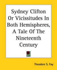Sydney Clifton or Vicissitudes in Both Hemispheres, a Tale of the Nineteenth Century