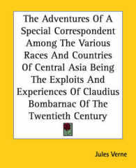 The Adventures of a Special Correspondent among the Various Races and Countries of Central Asia Being the Exploits and Experiences of Claudius Bombarnac of the Twentieth Century