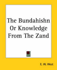The Bundahishn or Knowledge from the Zand