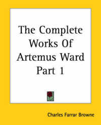 The Complete Works of Artemus Ward Part 1