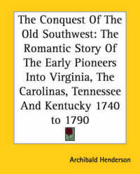 The Conquest of the Old Southwest : The Romantic Story of the Early Pioneers into Virginia, the Carolinas, Tennessee and Kentucky 1740 to 1790