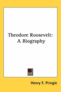Theodore Roosevelt : A Biography