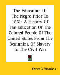 The Education of the Negro Prior to 1861 : A History of the Education of the Colored People of the United States from the Beginning of Slavery to the Civil War
