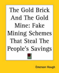 The Gold Brick and the Gold Mine : Fake Mining Schemes That Steal the People's Savings
