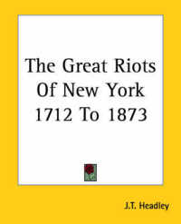 The Great Riots of New York 1712 to 1873