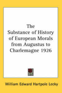 The Substance of History of European Morals from Augustus to Charlemagne 1926