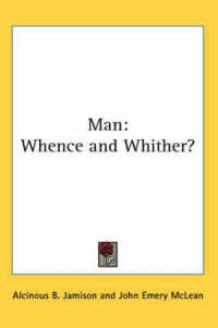 Man : Whence and Whither?