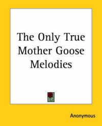The Only True Mother Goose Melodies