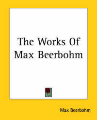 The Works of Max Beerbohm