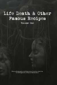 Life， Death and Other Famous Recipes Volume One : Poetry， photography， and illustrations from the somewhat lucid imagination of Bryan J Zimmerman