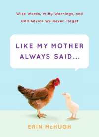 Like My Mother Always Said... : Wise Words， Witty Warnings， and Odd Advice We Never Forget